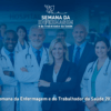 Veja a programação completa da Semana da Enfermagem e do Trabalhador da Saúde 2026